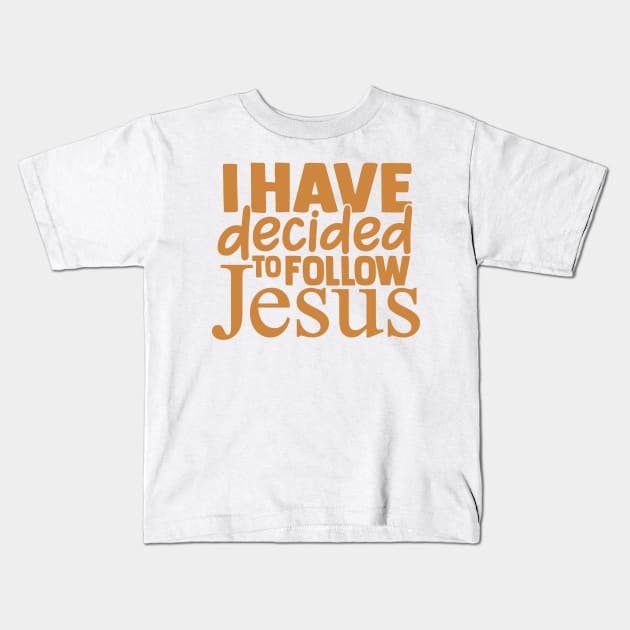 I Have Decided To Follow Jesus, Christian Quote, Believer, Faith Kids T-Shirt by ChristianLifeApparel